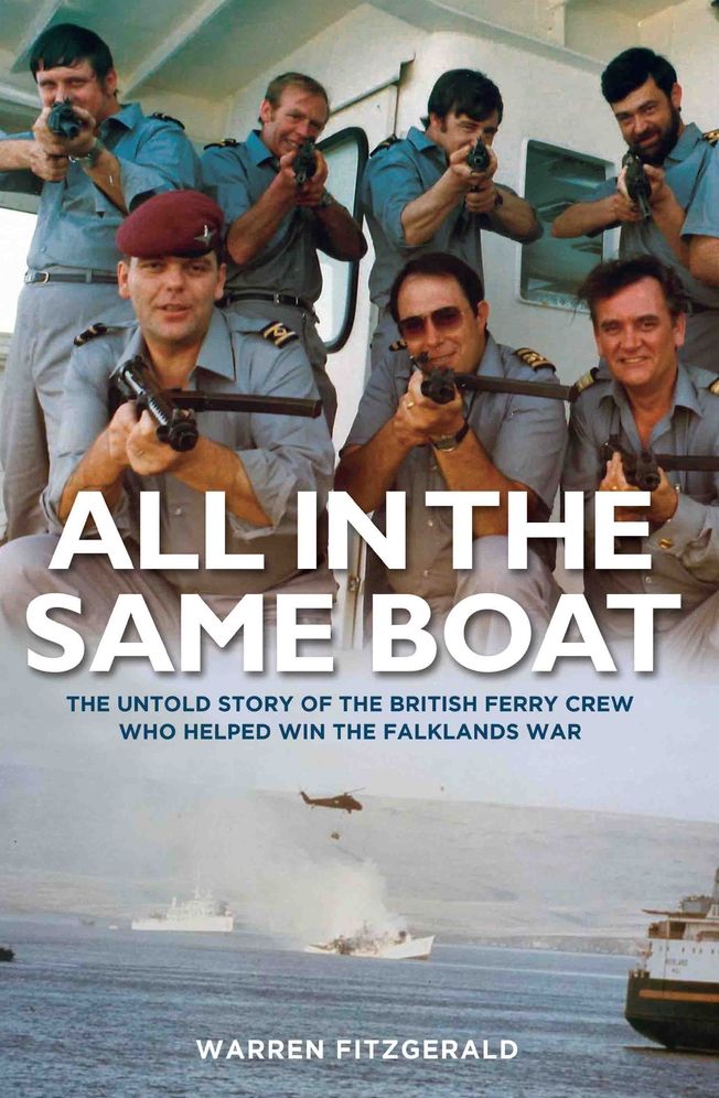 All in the Same Boat: The Untold Story of the British Ferry Crew Who Helped Win the Falklands War