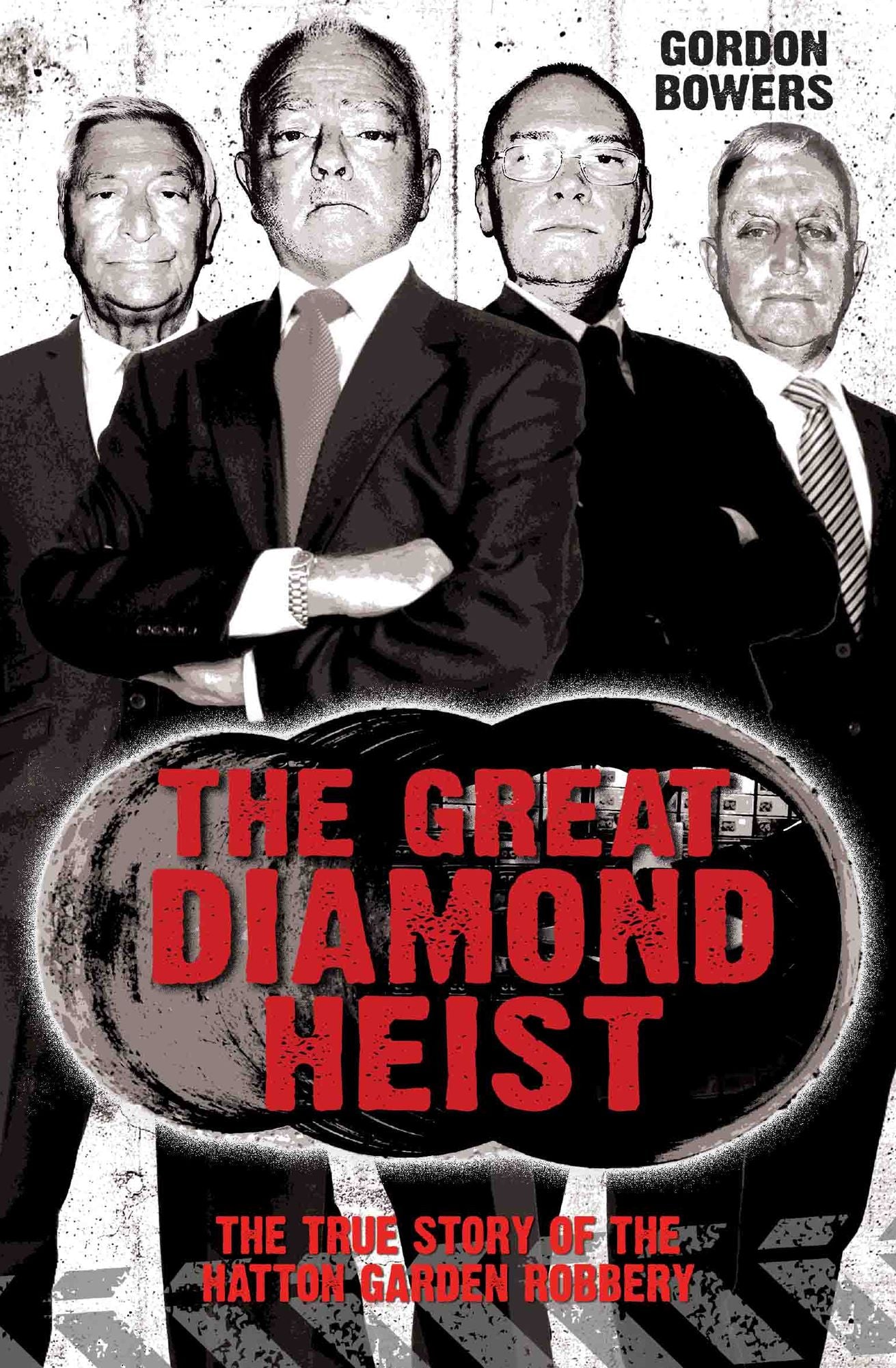 Great Diamond Heist: The Incredible True Story of the Hatton Garden Diamond Geezers