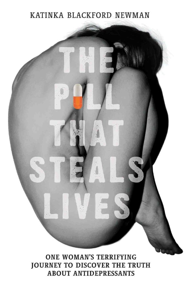 The Pill That Steals Lives: One Woman's Terrifying Journey to Discover the Truth about Antidepressants