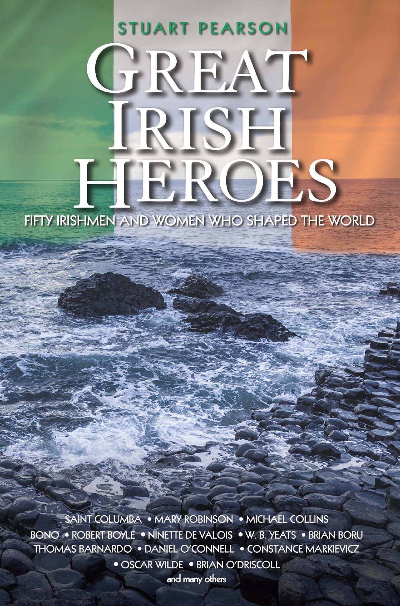 Great Irish Heroes: Fifty Irishmen and Women Who Shaped the World
