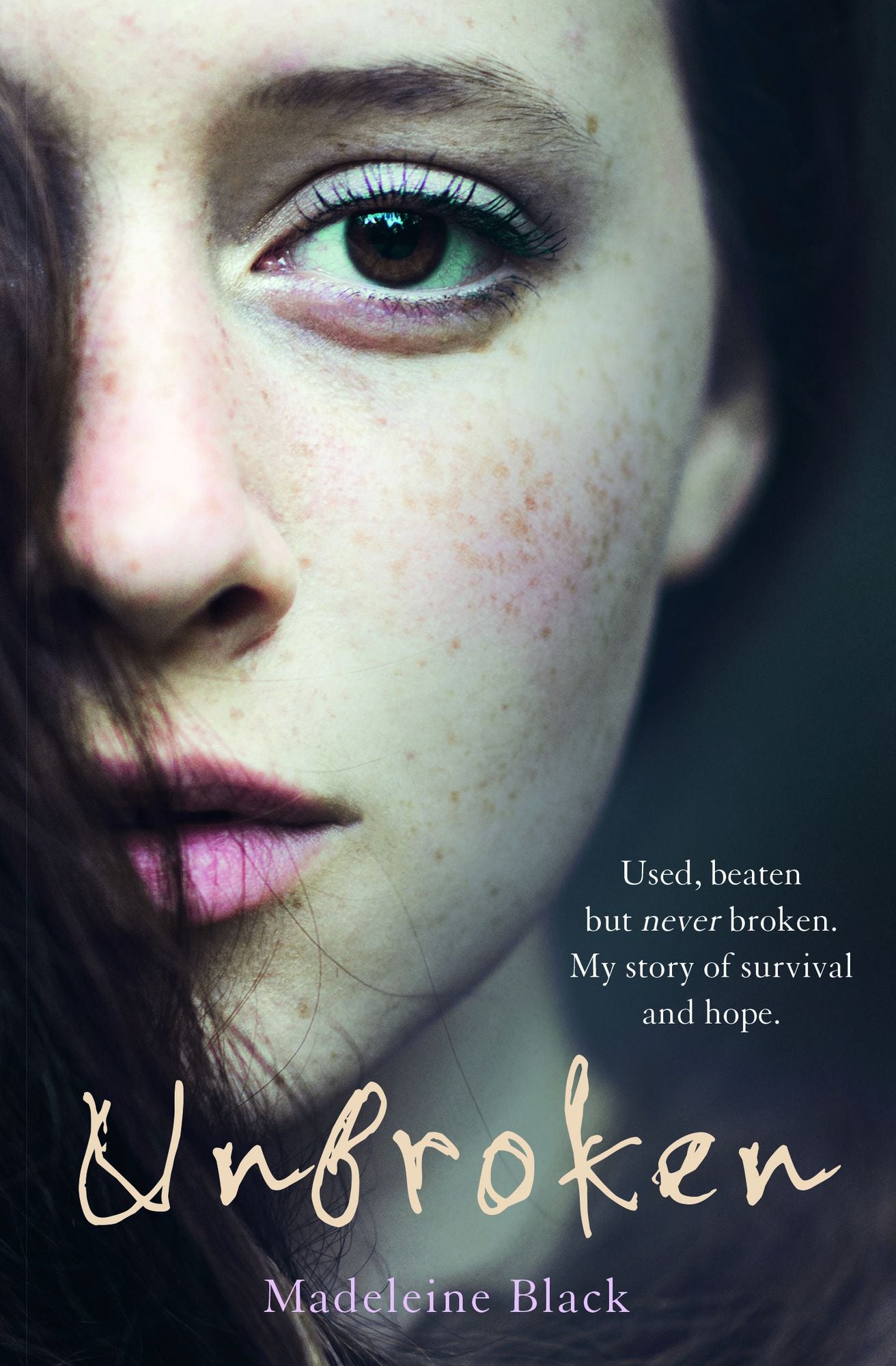 Unbroken: One Woman's Journey to Rebuild a Life Shattered by Violence. A True Story of Survival and Hope