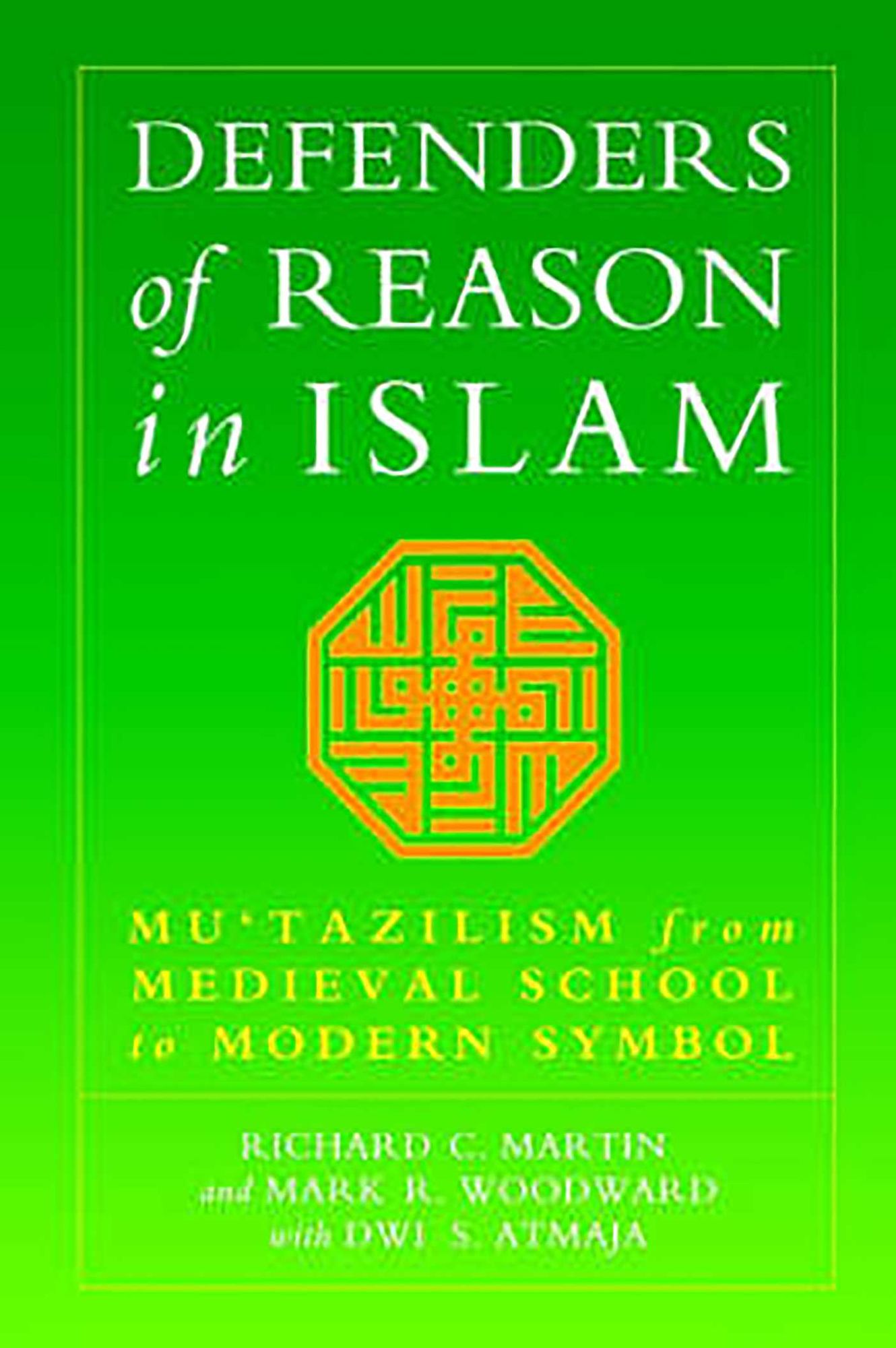 Defenders of Reason in Islam: Mu'tazililism from Medieval School to Modern Symbol