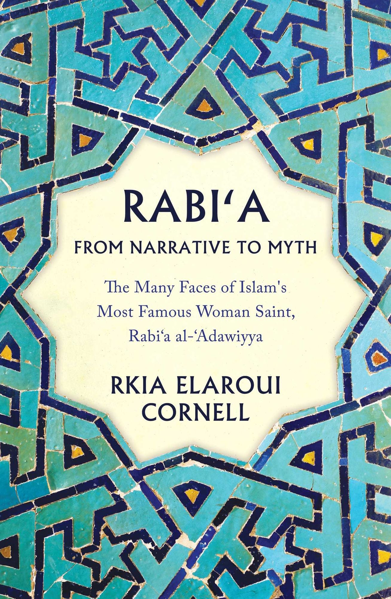 Rabi'a: The Many Faces of Islam's Most Famous Woman Saint, Rabi'a Al-'adawiyya (Ca. 717-801 Ce)