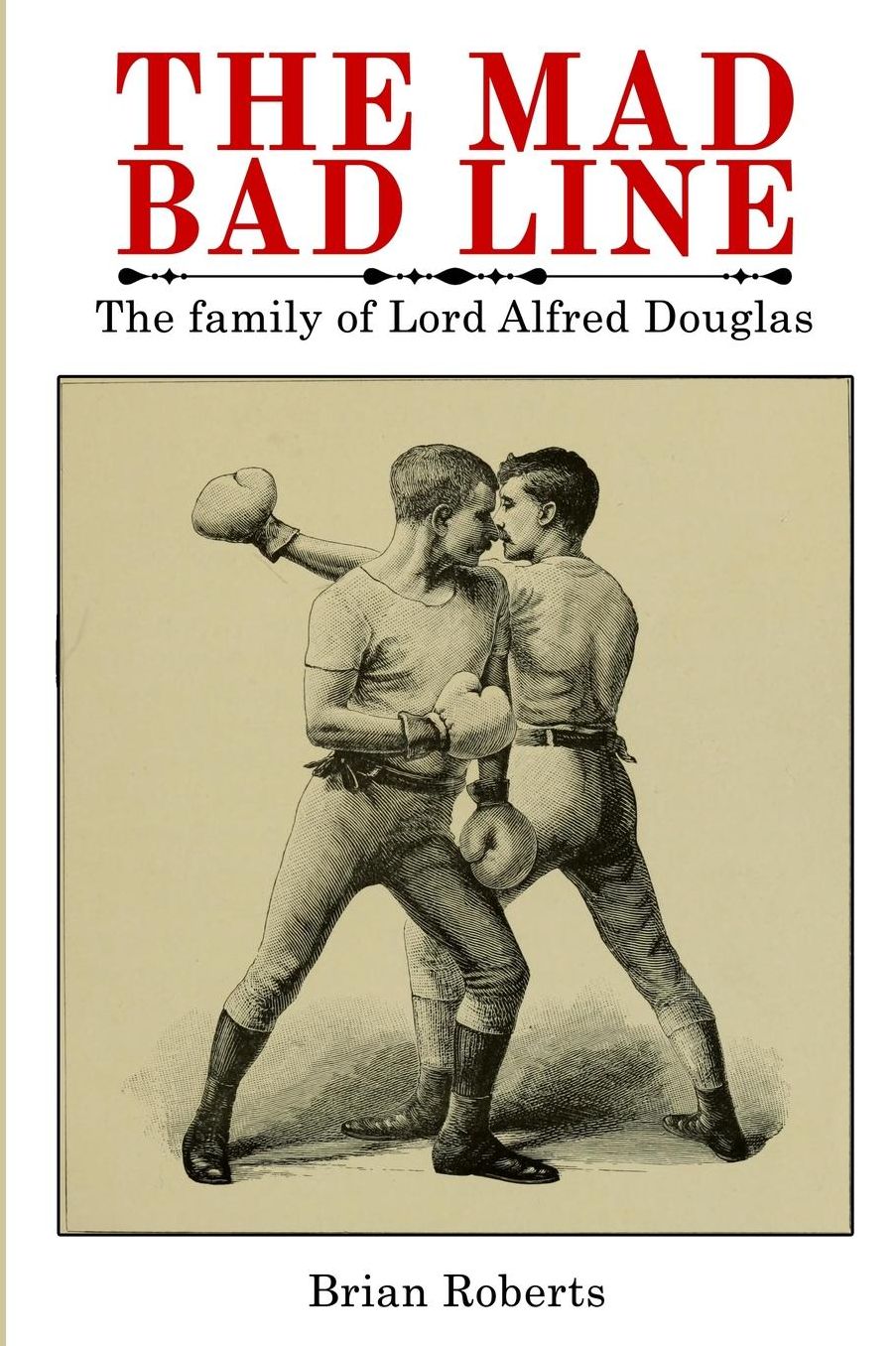 The Mad Bad Line: The Family of Lord Alfred Douglas