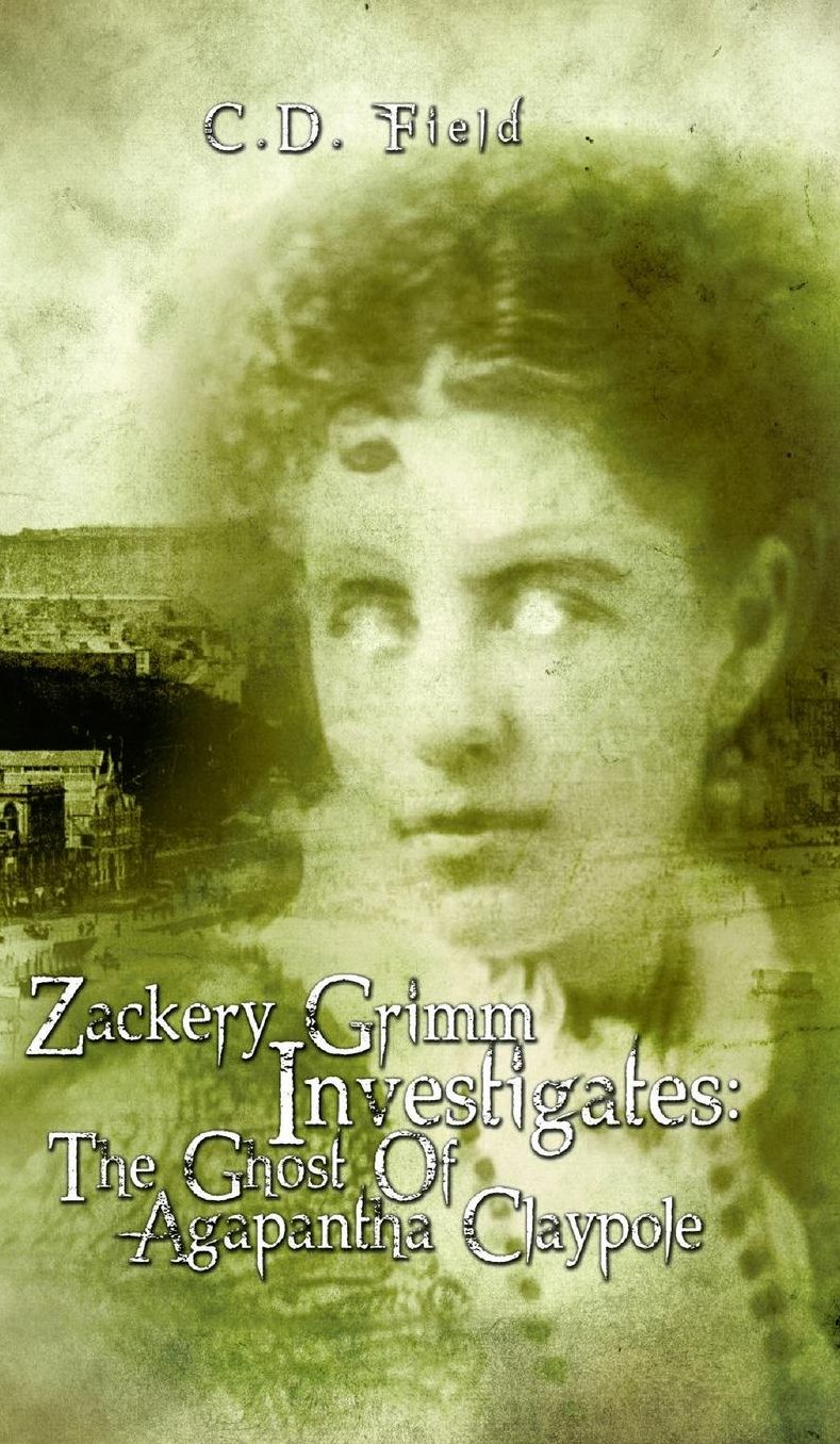 Zackery Grimm Investigates: The Ghost Of Agapantha Claypole