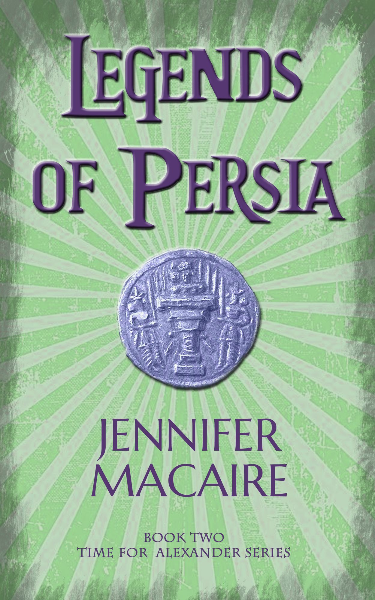 Legends of Persia: The Time for Alexander Series Book 2