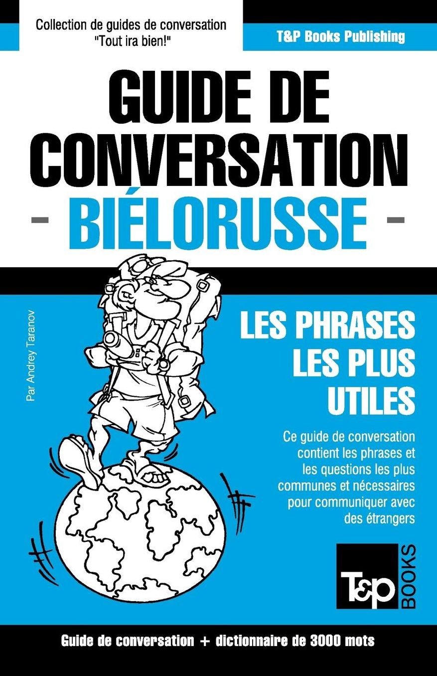 Guide de conversation Franccedil;ais-Bieacute;lorusse et vocabulaire theacute;matique de 3000 mots