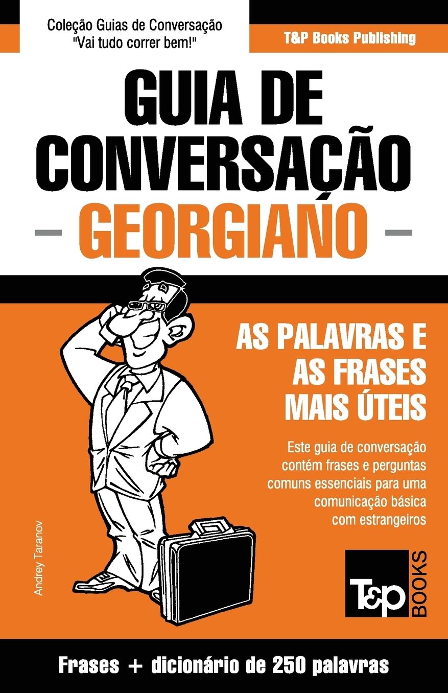 Guia de Conversaccedil;atilde;o Portuguecirc;s-Georgiano e mini dicionaacute;rio 250 palavras