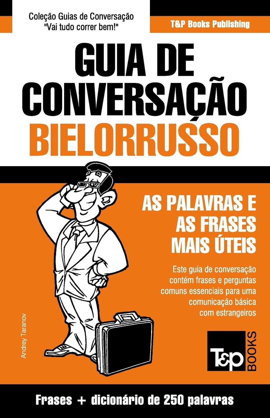 Guia de Conversaccedil;atilde;o Portuguecirc;s-Bielorrusso e mini dicionaacute;rio 250 palavras