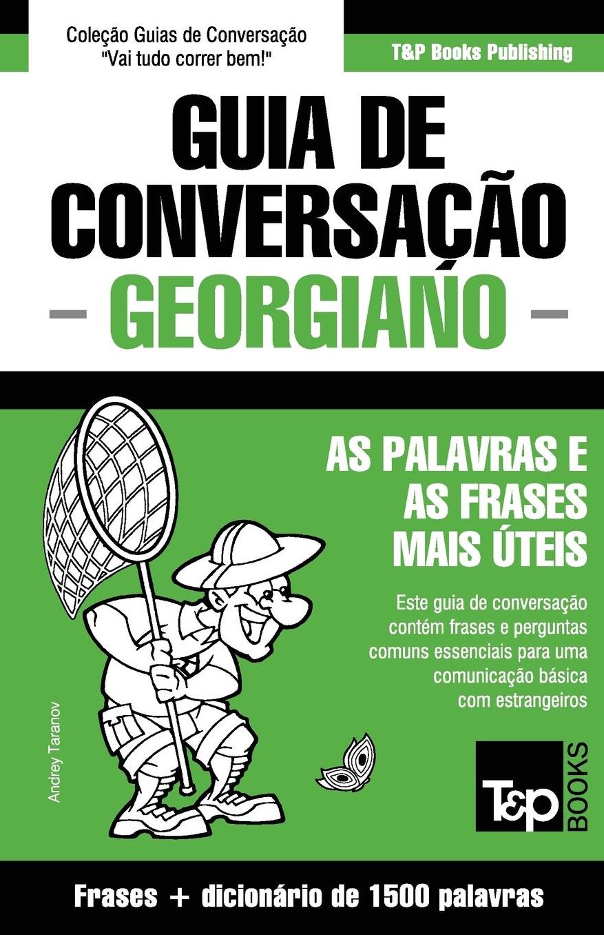 Guia de Conversaccedil;atilde;o Portuguecirc;s-Georgiano e dicionaacute;rio conciso 1500 palavras