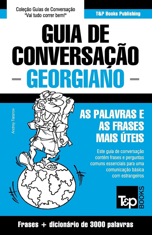 Guia de Conversaccedil;atilde;o Portuguecirc;s-Georgiano e vocabulaacute;rio temaacute;tico 3000 palavras