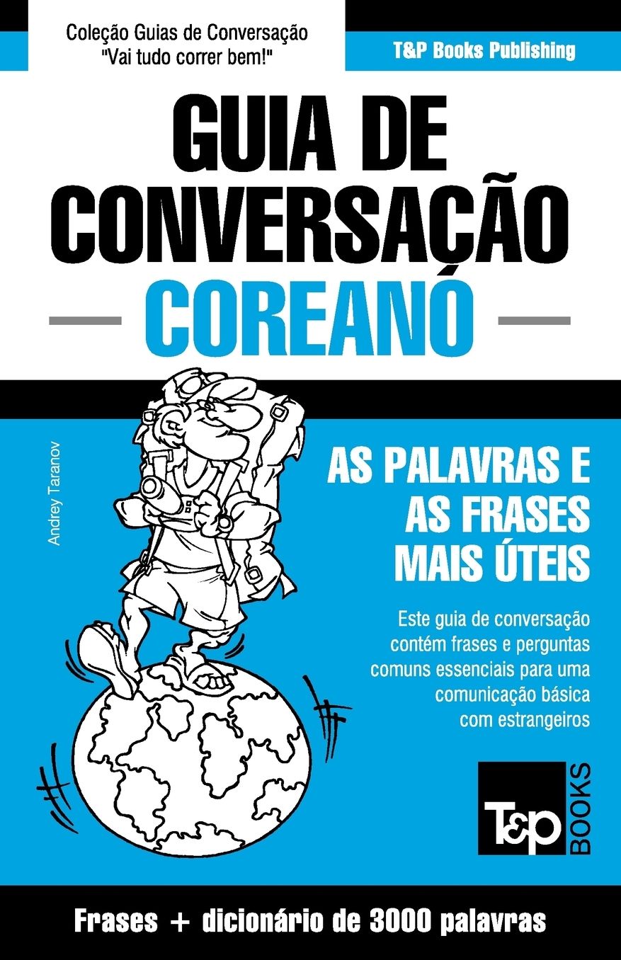 Guia de Conversaccedil;atilde;o Portuguecirc;s-Coreano e vocabulaacute;rio temaacute;tico 3000 palavras