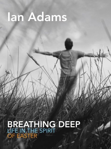 Breathing Deep: 40 invitations to live in the spirit of the resurrection
