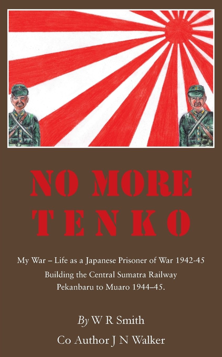 No More Tenko: My War - Life as a Japanese POW 1942 - 45