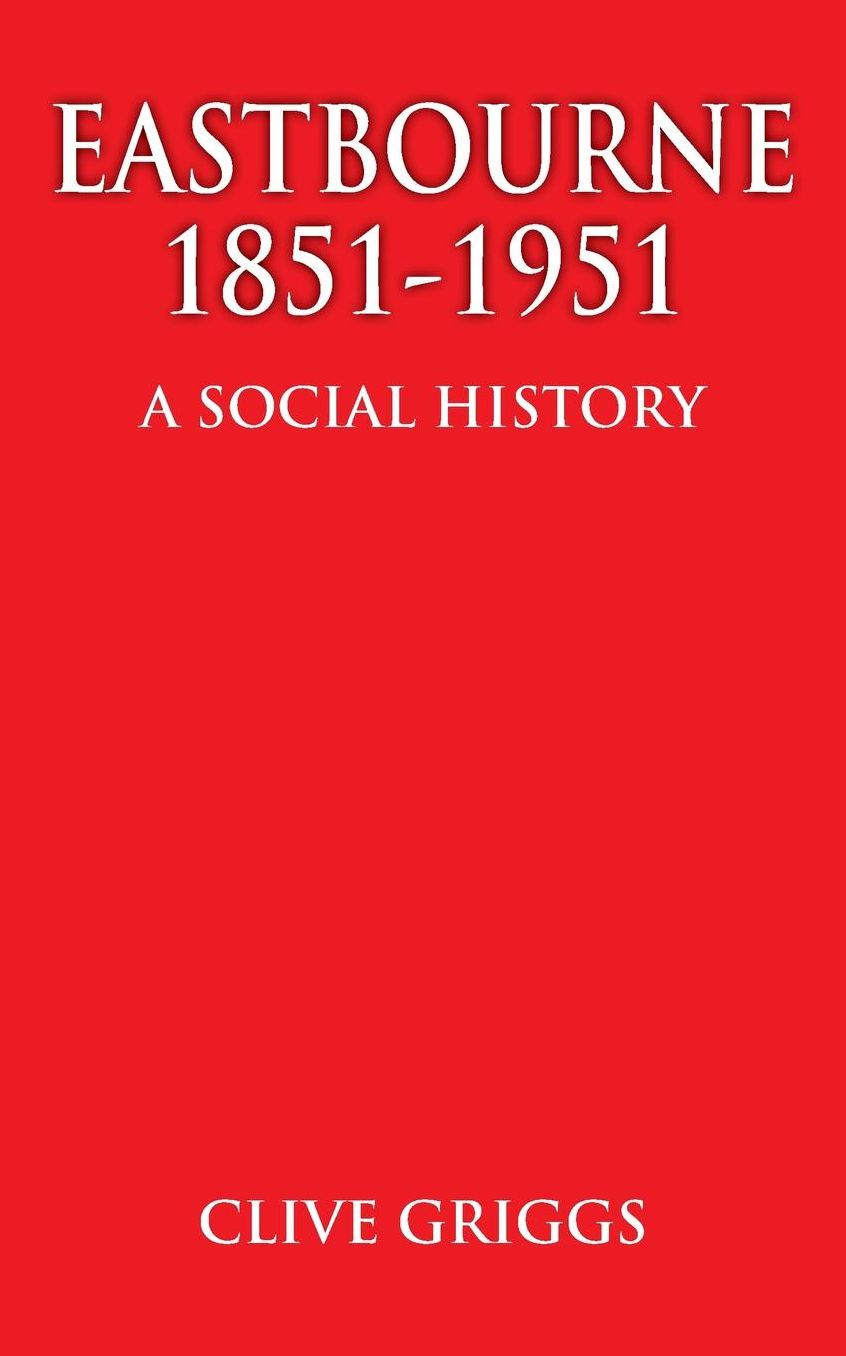 Eastbourne 1851 - 1951 - A Social History