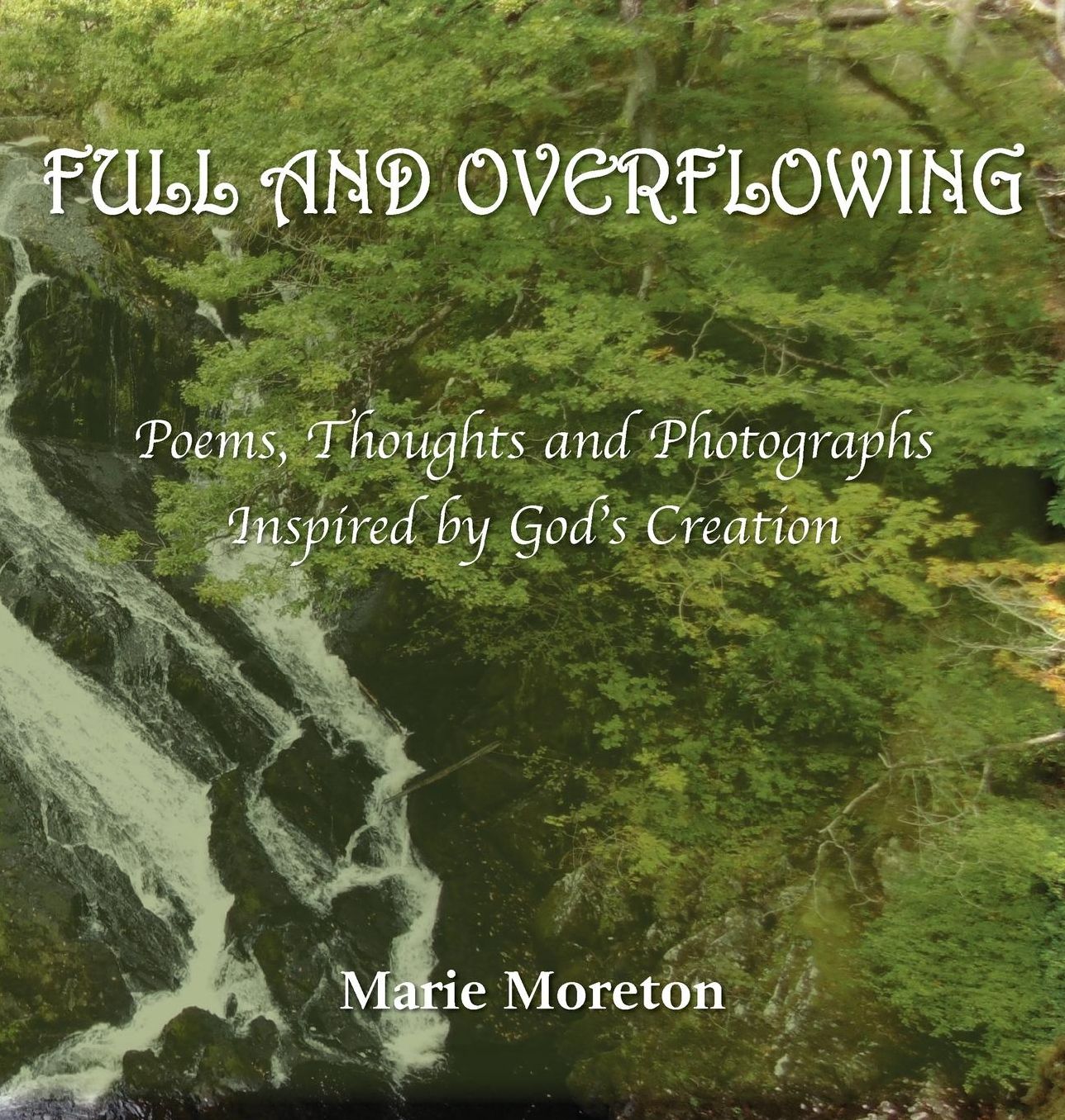 Full and Overflowing: Poems, Thoughts and Photographs Inspired by God's Creation