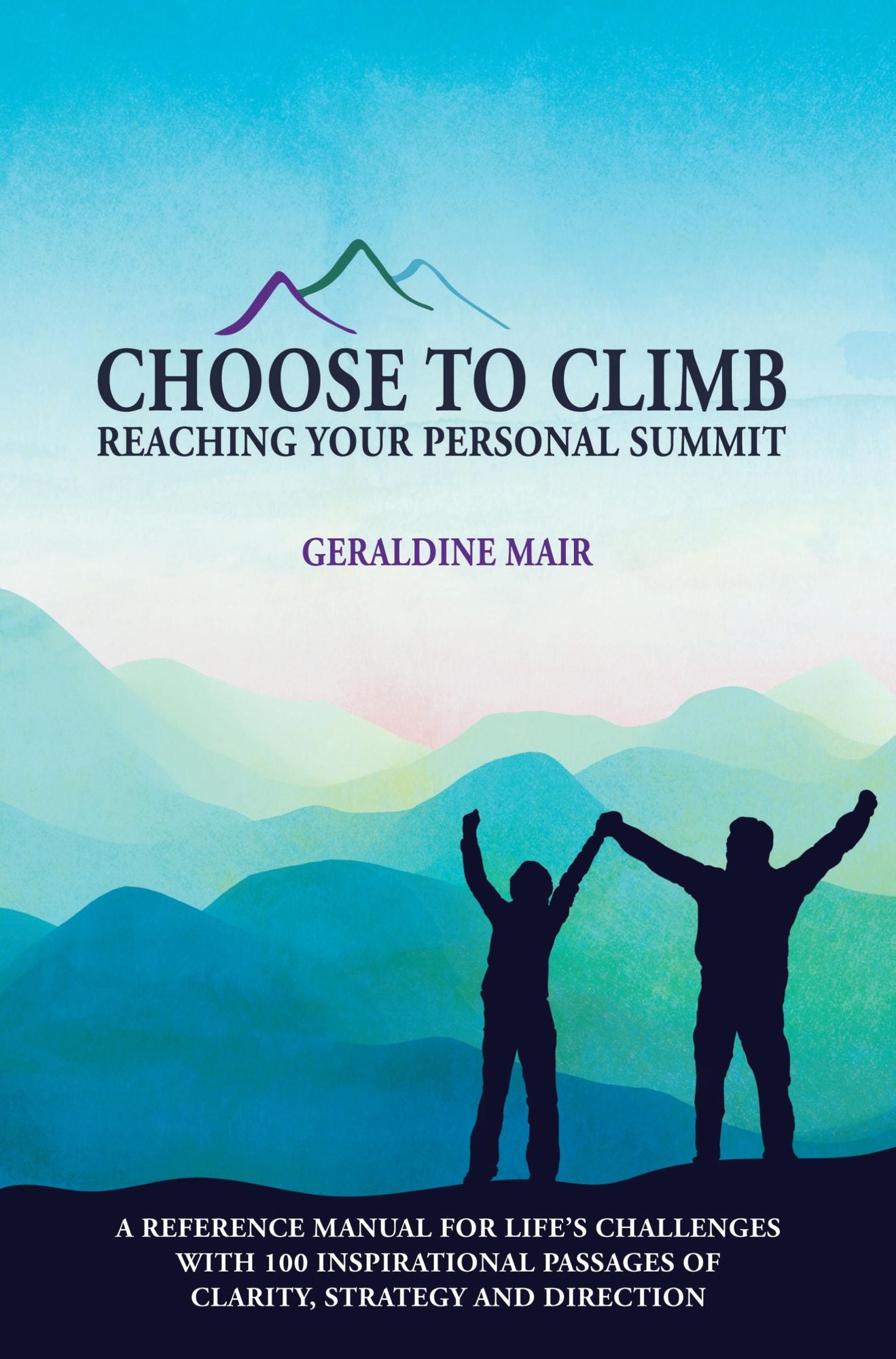 Choose to Climb - Reaching Your Personal Summit: A Reference Manual For Life's Challenges With 100 Inspirational Passages Of Clarity, Strategy And Direction