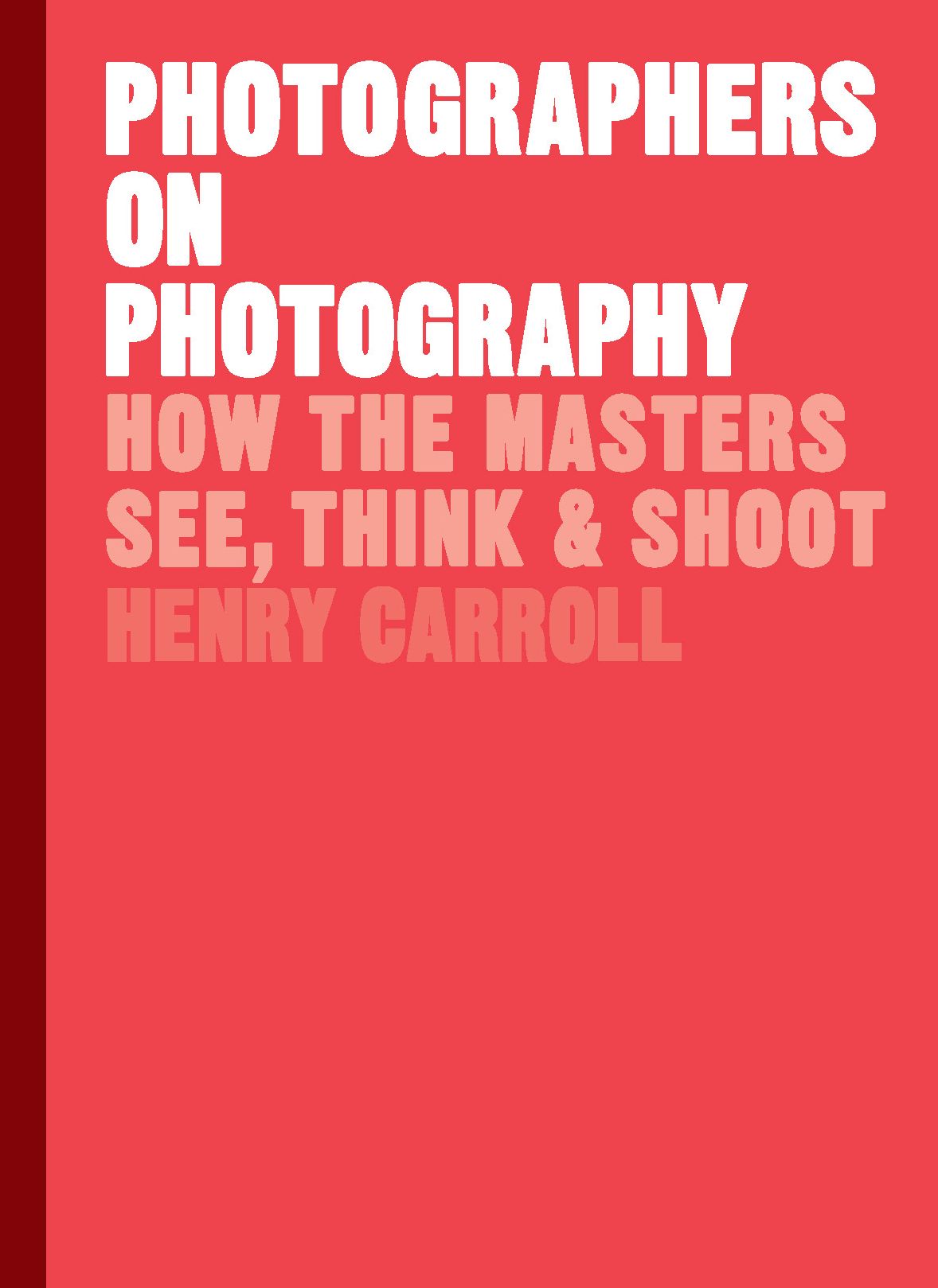 Photographers on Photography: How the Masters See, Think, and Shoot (History of Photography, Pocket Guide, Art History)