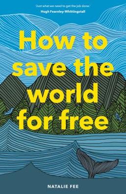 How to Save the World For Free: (Guide to Green Living, Sustainability Handbook)