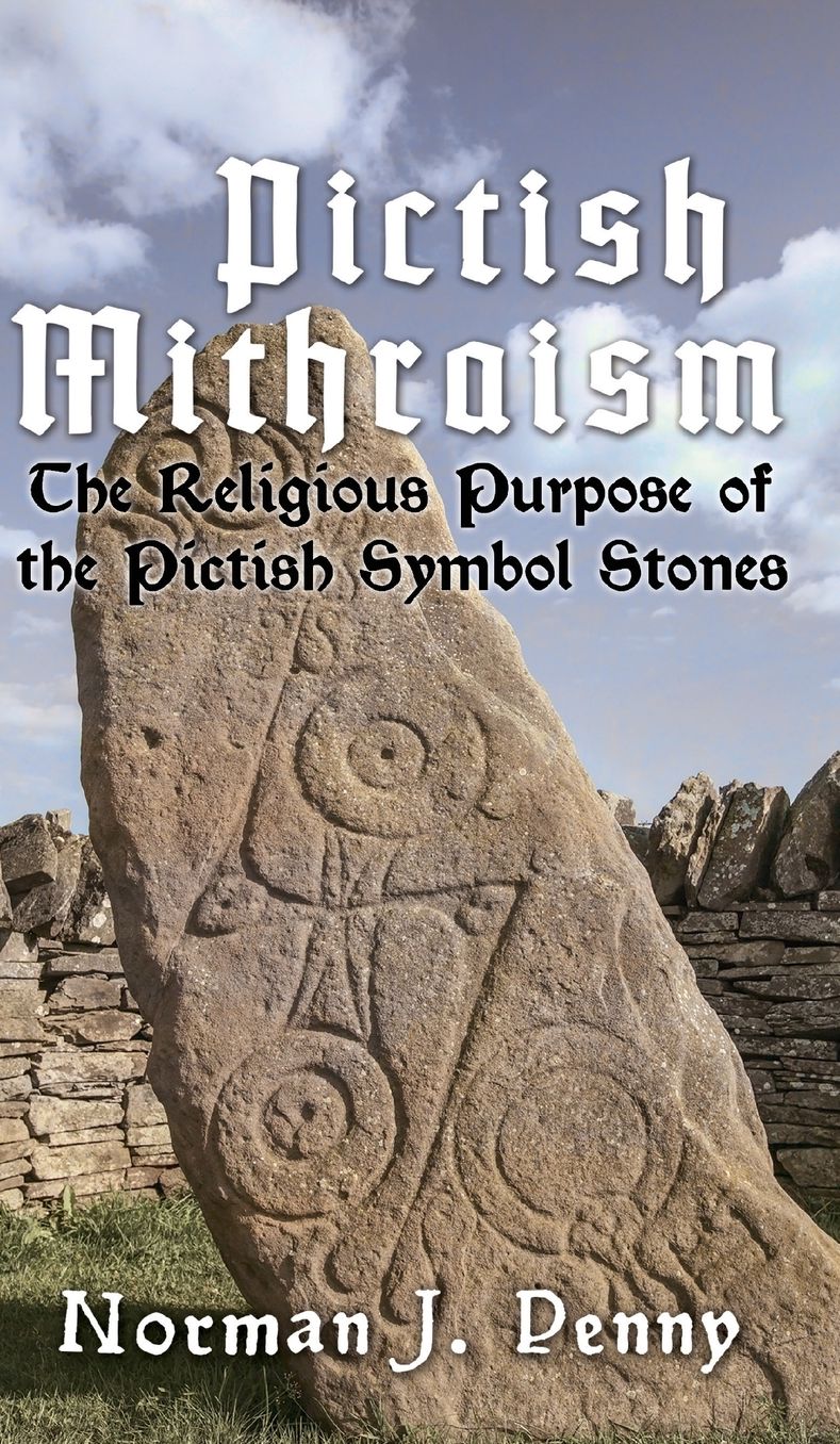 Pictish-Mithraism, the Religious Purpose of the Pictish Symbol Stones