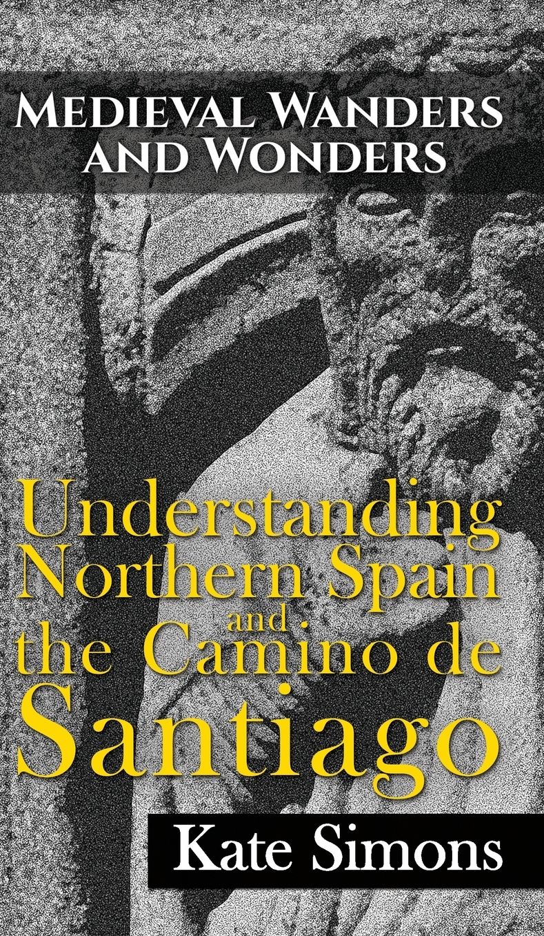 Medieval Wanders and Wonders: Understanding Northern Spain and the Camino de Santiago