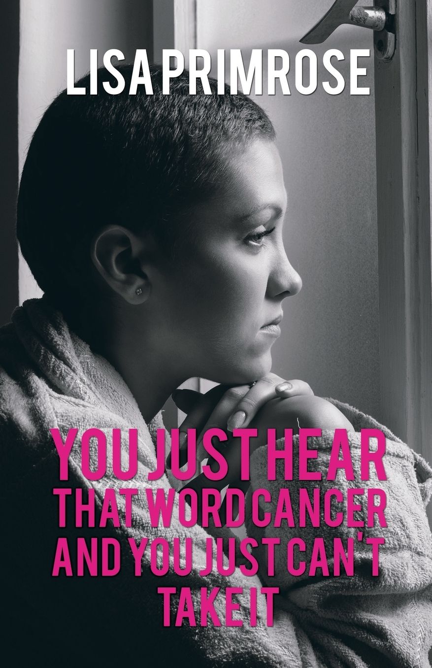 You Just Hear That Word Cancer and You Just Can't Take It