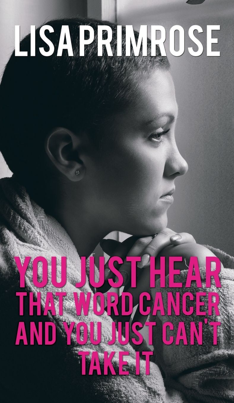 You Just Hear That Word Cancer and You Just Can't Take It