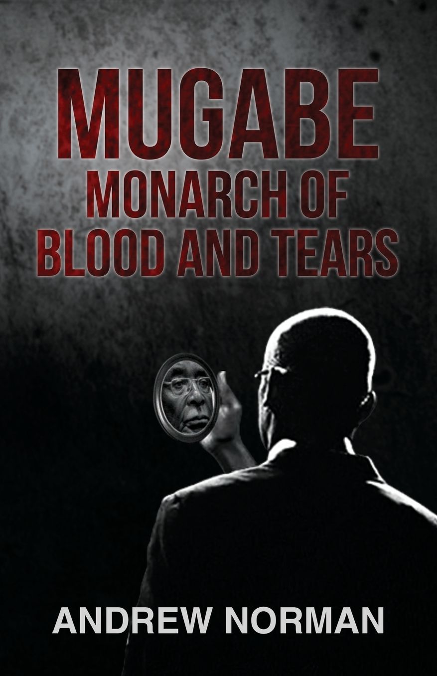 Mugabe Monarch of Blood and Tears
