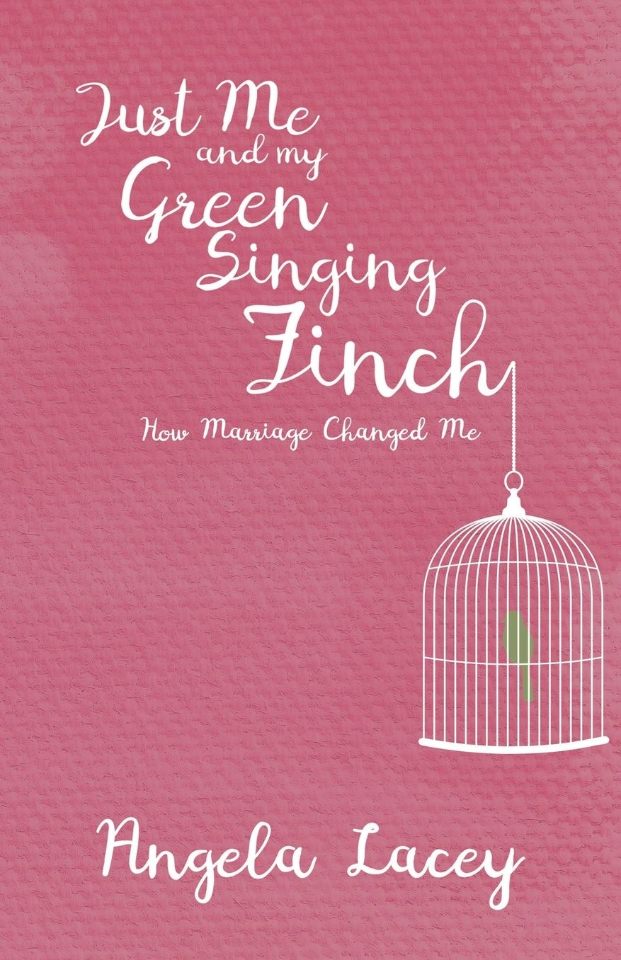 Just Me and my Green Singing Finch: How Marriage Changed Me