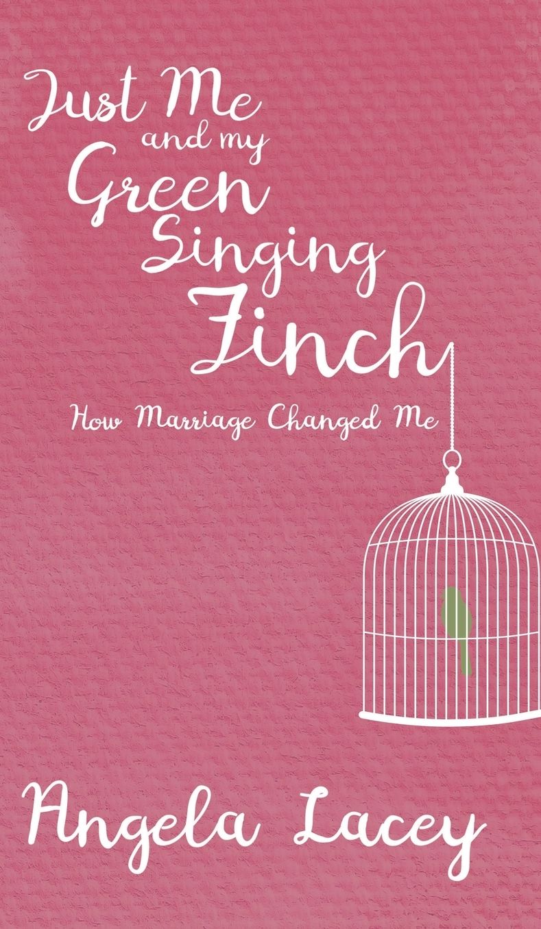 Just Me and my Green Singing Finch: How Marriage Changed Me