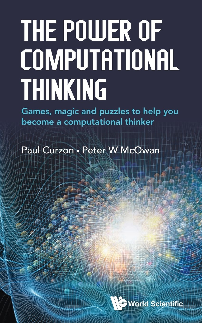 The Power Of Computational Thinking: Games, Magic And Puzzles To Help You Become A Computational Thinker