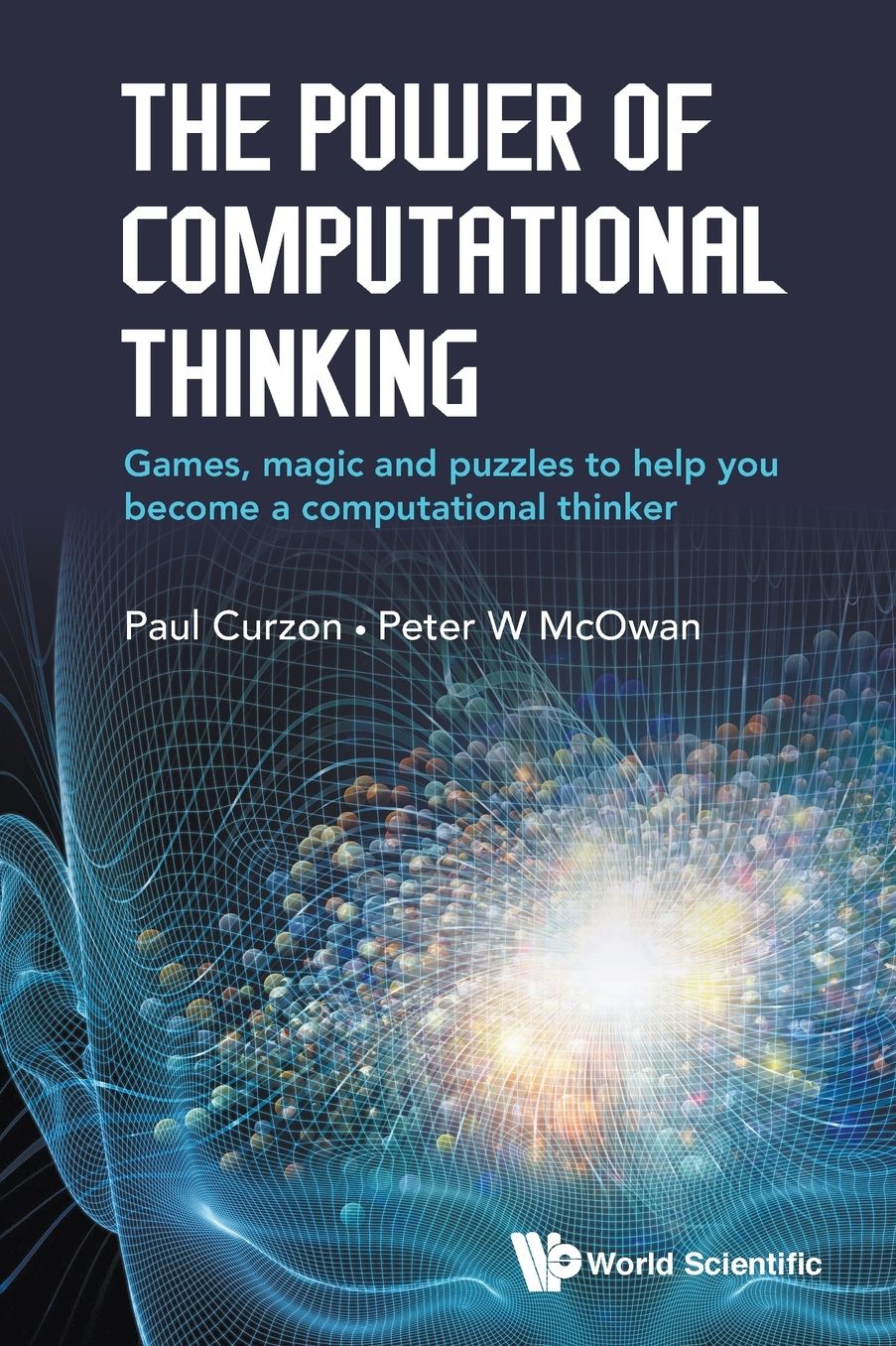 The Power Of Computational Thinking: Games, Magic And Puzzles To Help You Become A Computational Thinker