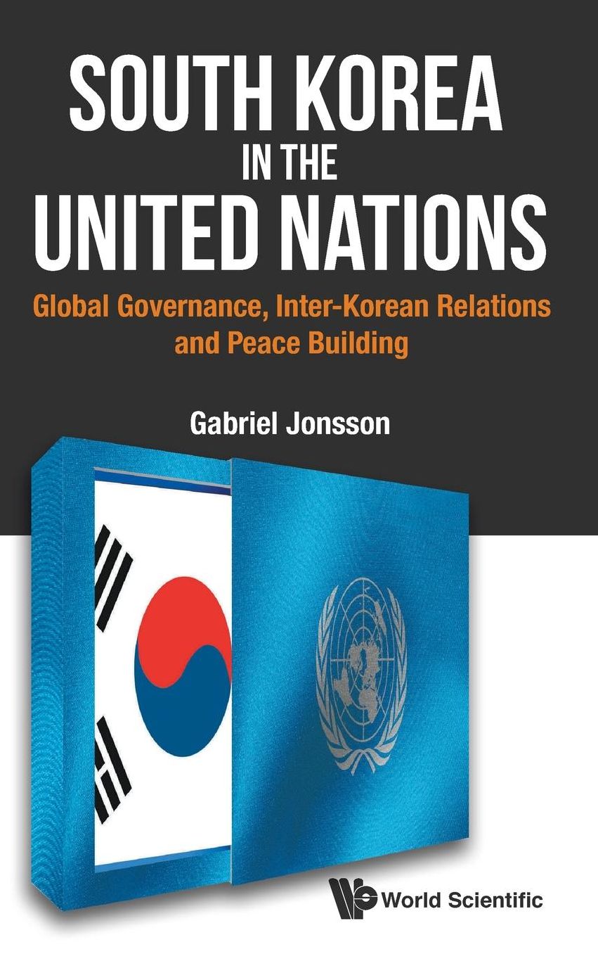 South Korea In The United Nations: Global Governance, Inter-korean Relations And Peace Building