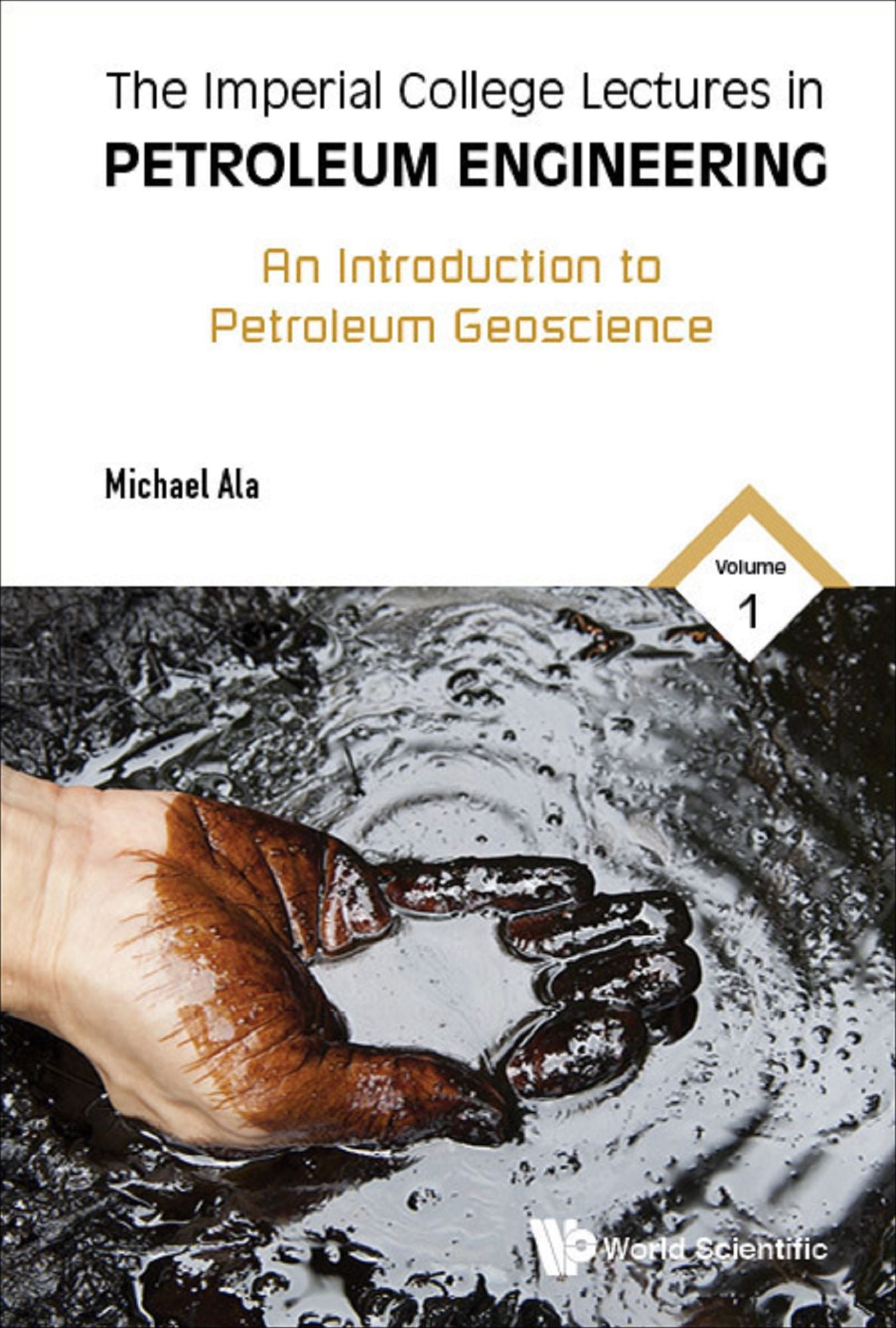 IC LECT PETROLEUM ENG (V1): Volume 1: An Introduction to Petroleum Geoscience