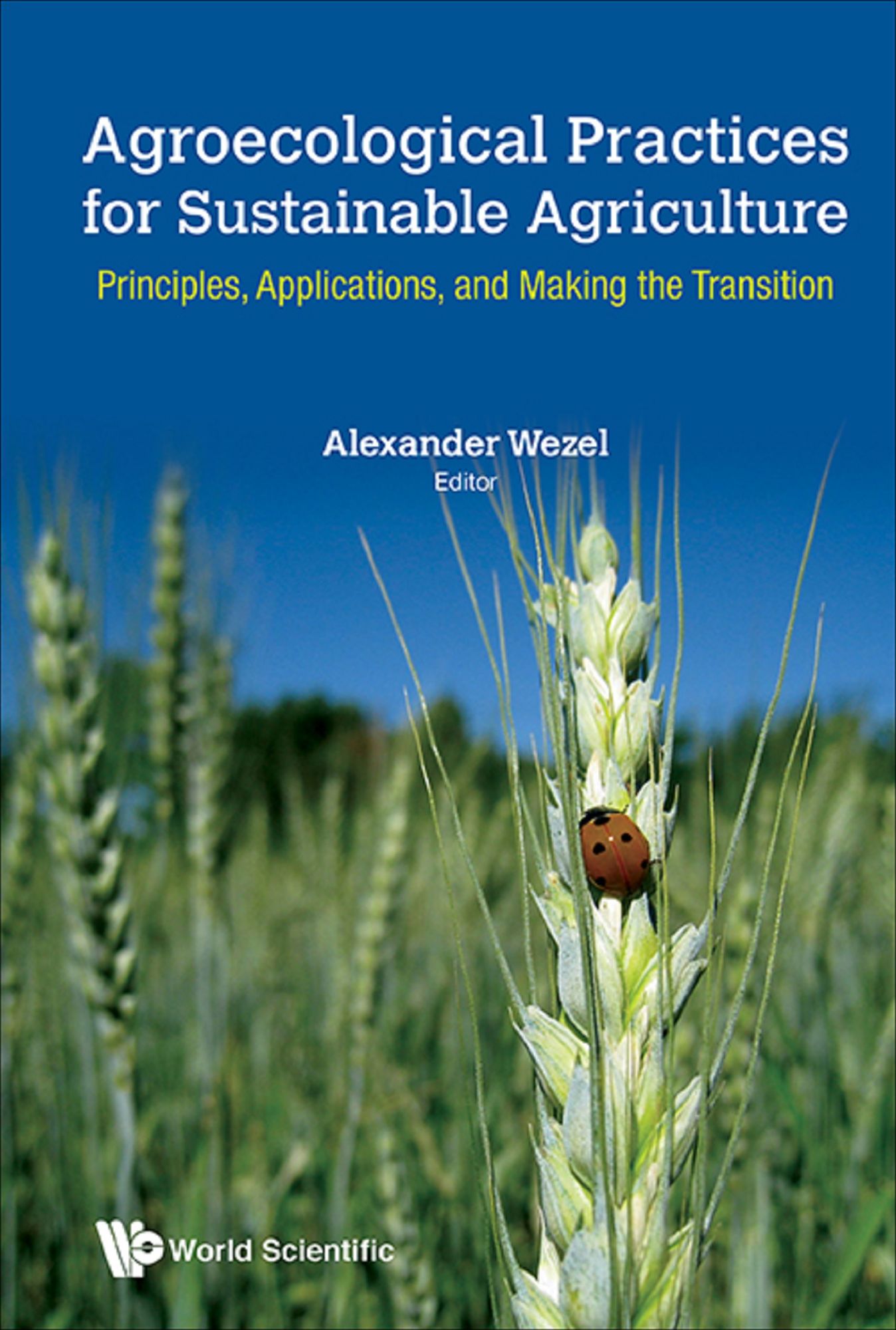 Agroecological Practices For Sustainable Agriculture: Principles, Applications, And Making The Transition: Principles, Applications, and Making the Transition