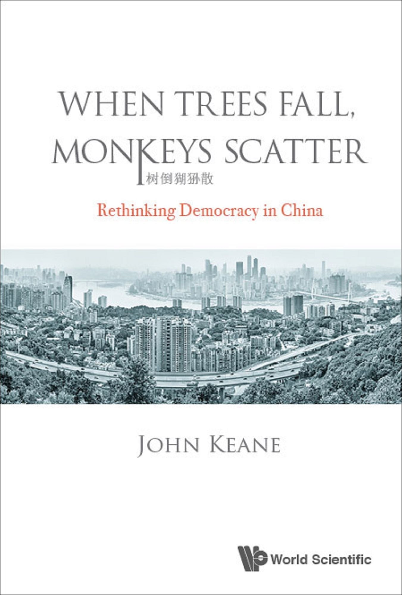 When Trees Fall, Monkeys Scatter: Rethinking Democracy In China: Rethinking Democracy in China