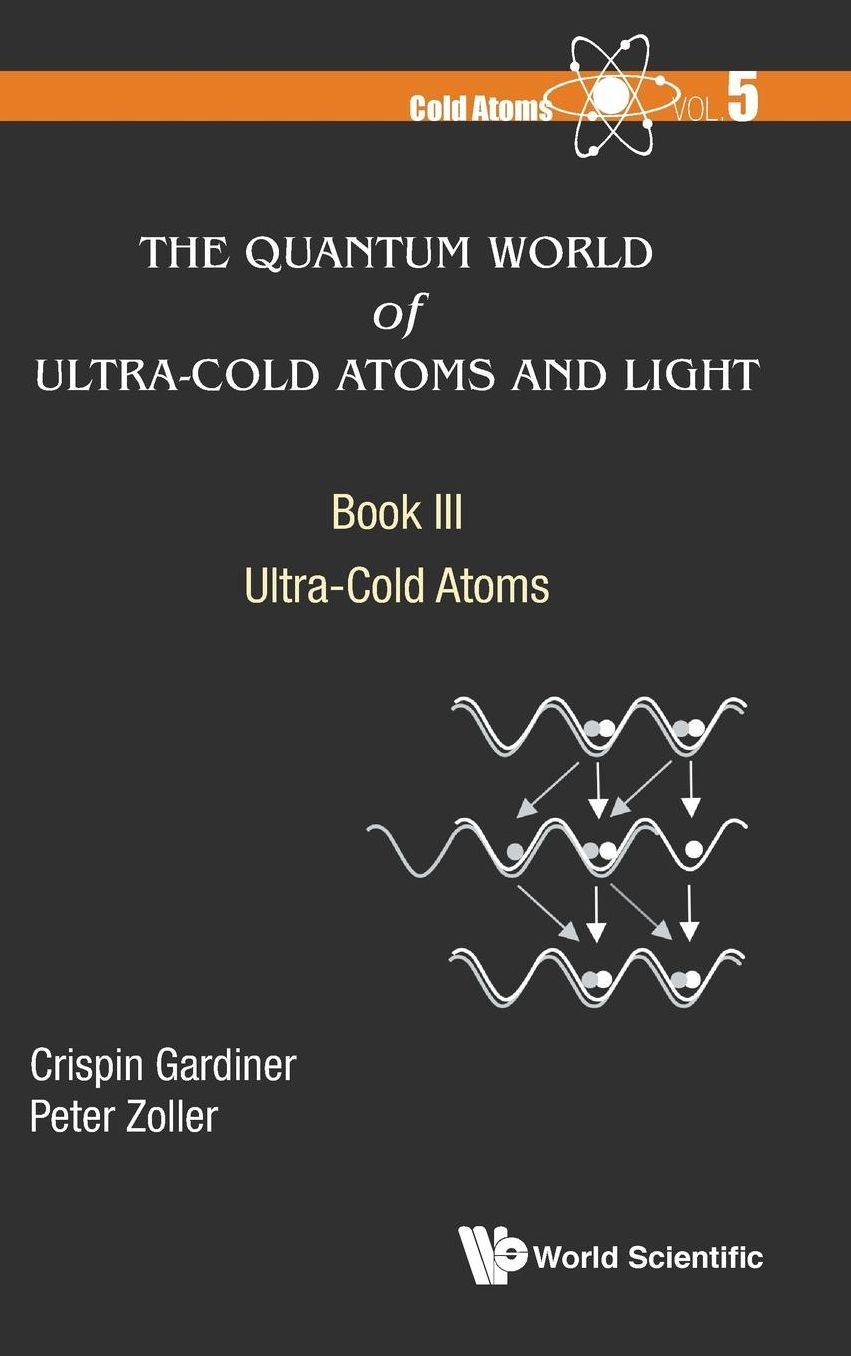 Quantum World Of Ultra-cold Atoms And Light, The - Book Iii: Ultra-cold Atoms