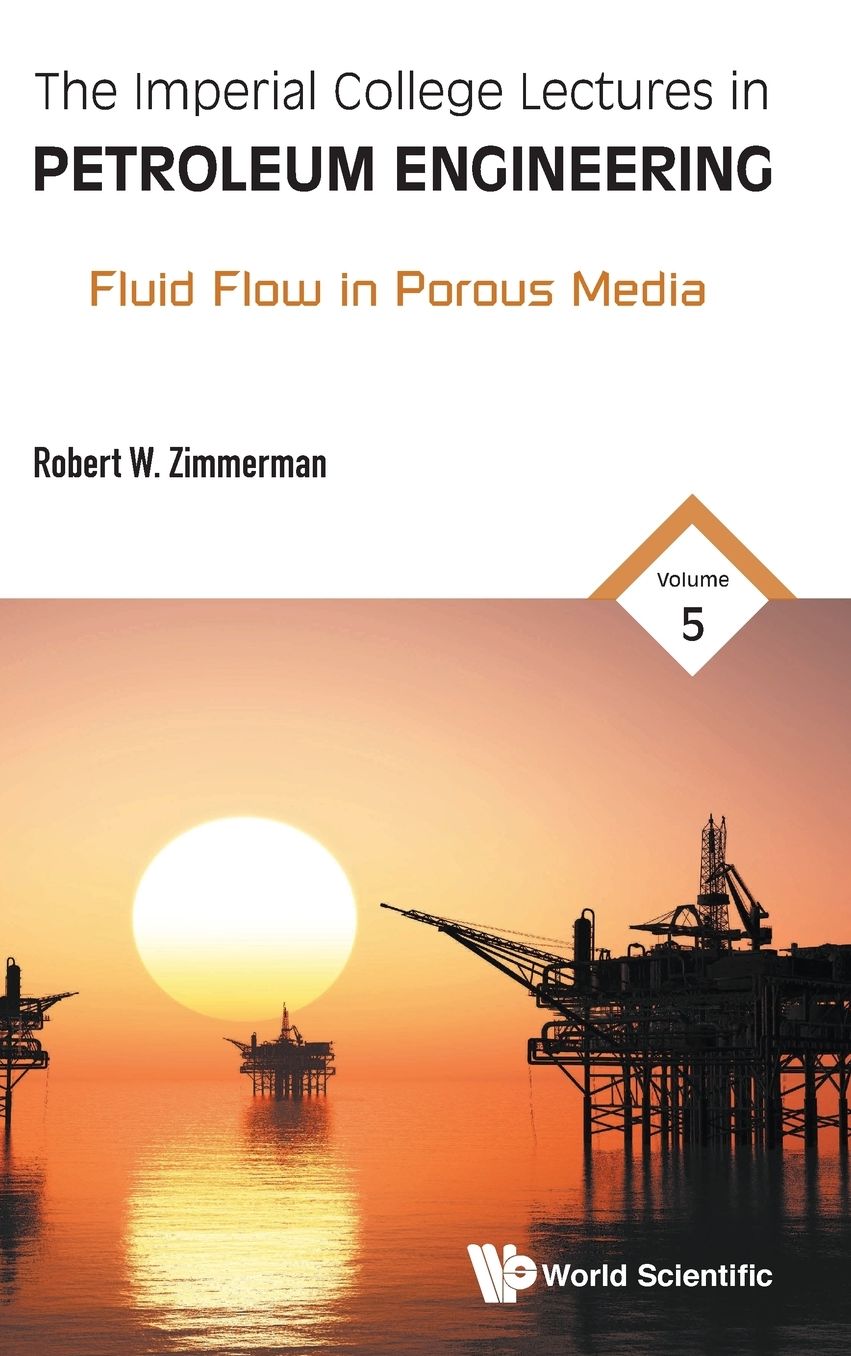 The Imperial College Lectures In Petroleum Engineering - Volume 5: Fluid Flow In Porous Media