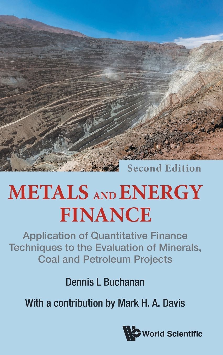 Metals and Energy Finance: The Application of Quantitative Finance Techniques to the Evaluation of Minerals, Coal and Petroleum Projects (Second Edition)