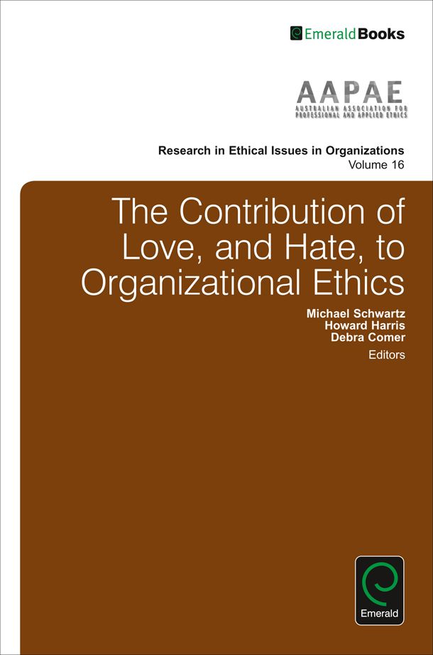 The Contribution of Love, and Hate, to Organizational Ethics