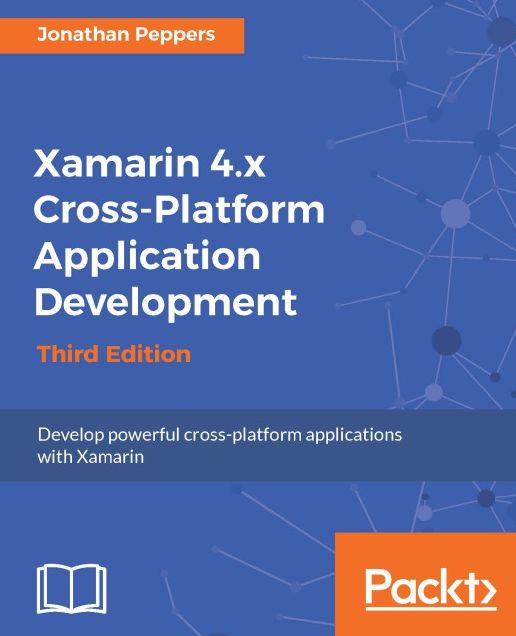 Xamarin 4.x Cross-Platform Application Development - Third Edition