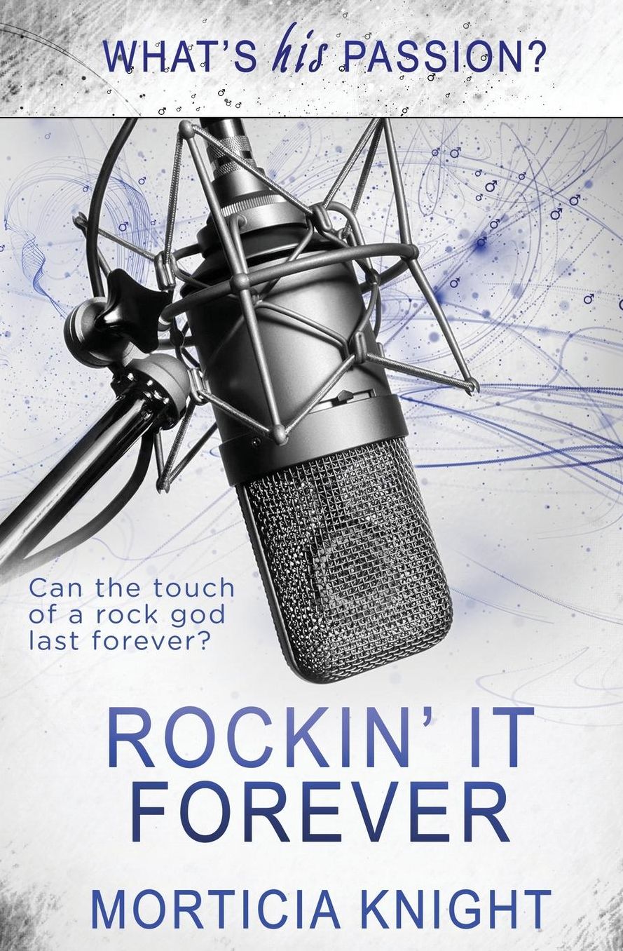 What's His Passion?: Rockin' it Forever