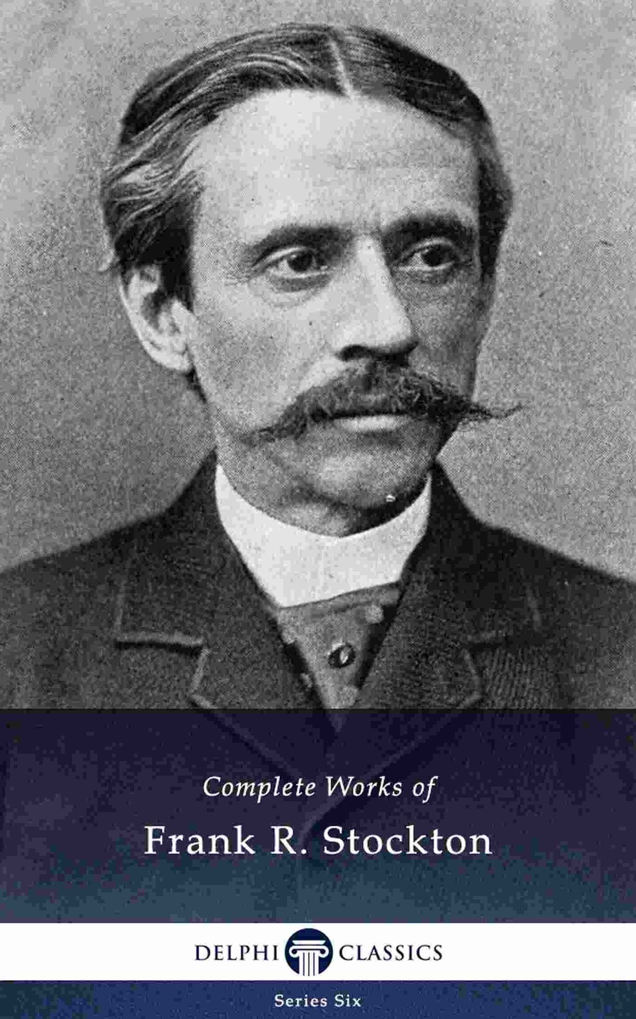 Delphi Complete Works of Frank R. Stockton (Illustrated)