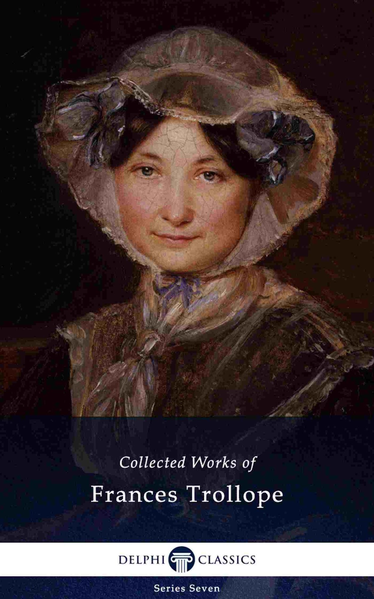 Delphi Collected Works of Frances Trollope (Illustrated)