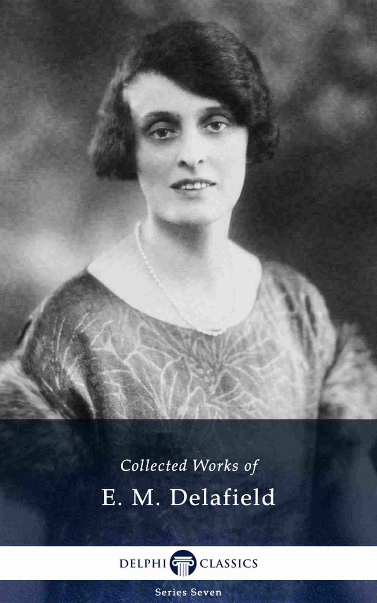 Delphi Collected Works of E. M. Delafield US (Illustrated)