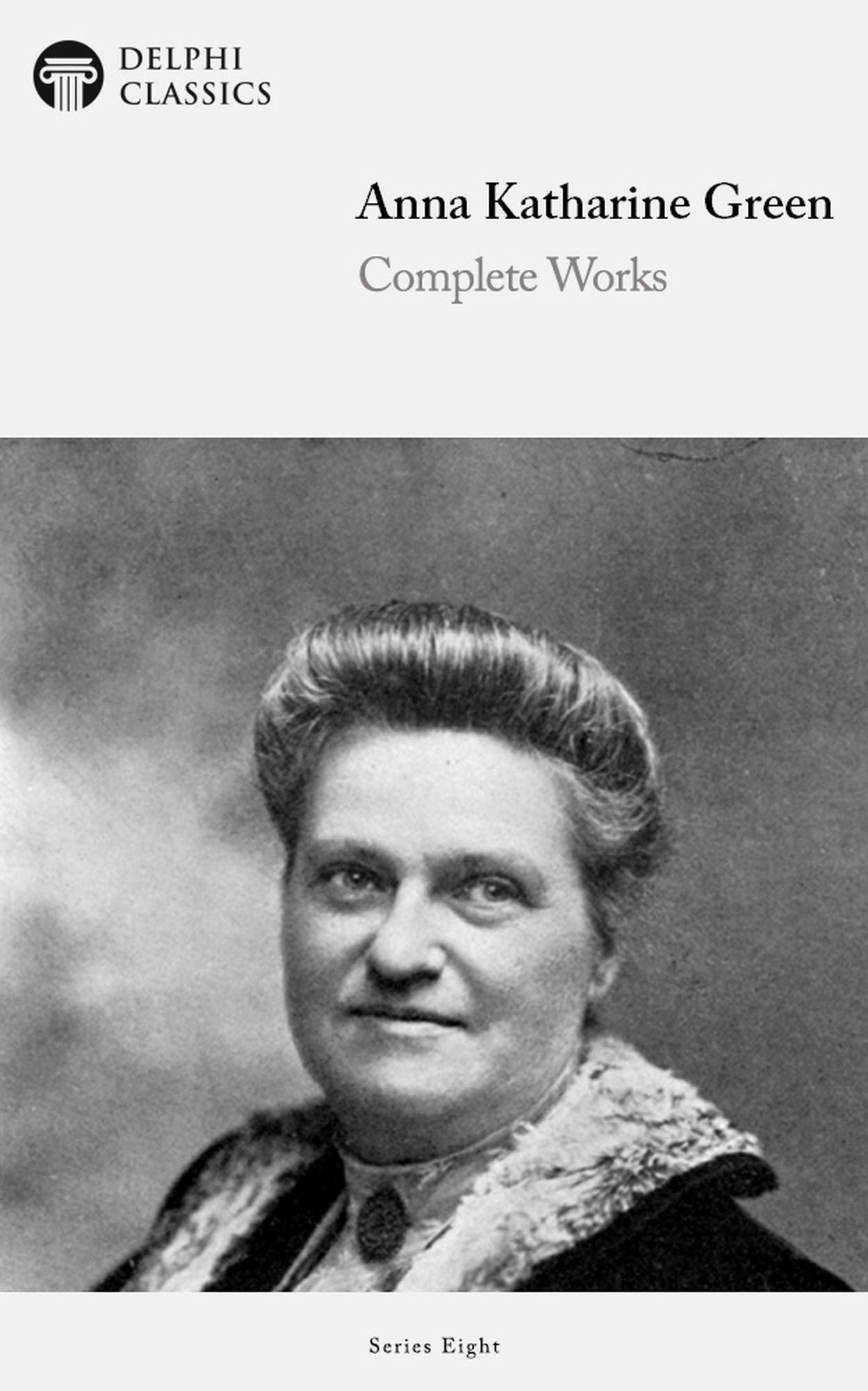 Delphi Complete Works of Anna Katharine Green US (Illustrated)
