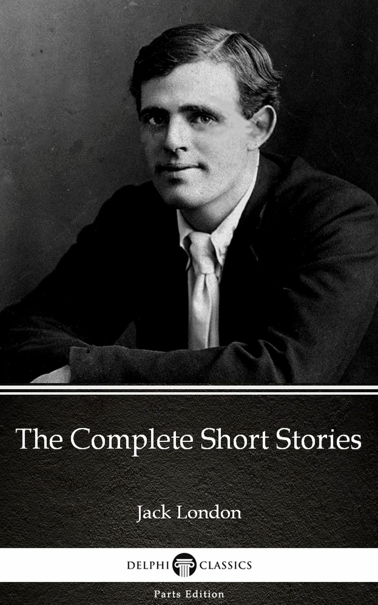 The Complete Short Stories by Jack London (Illustrated)