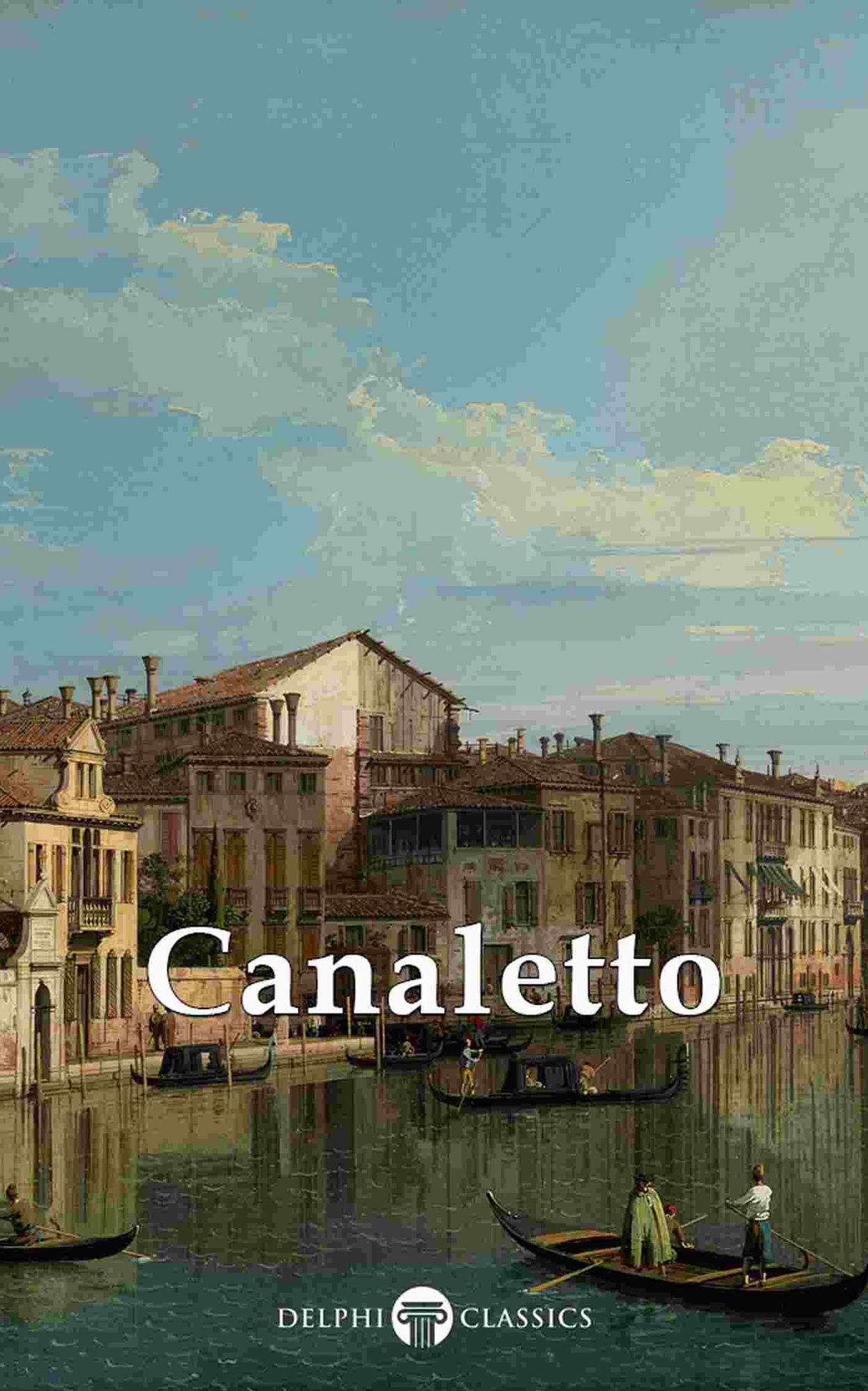 Delphi Collected Works of Canaletto (Illustrated)