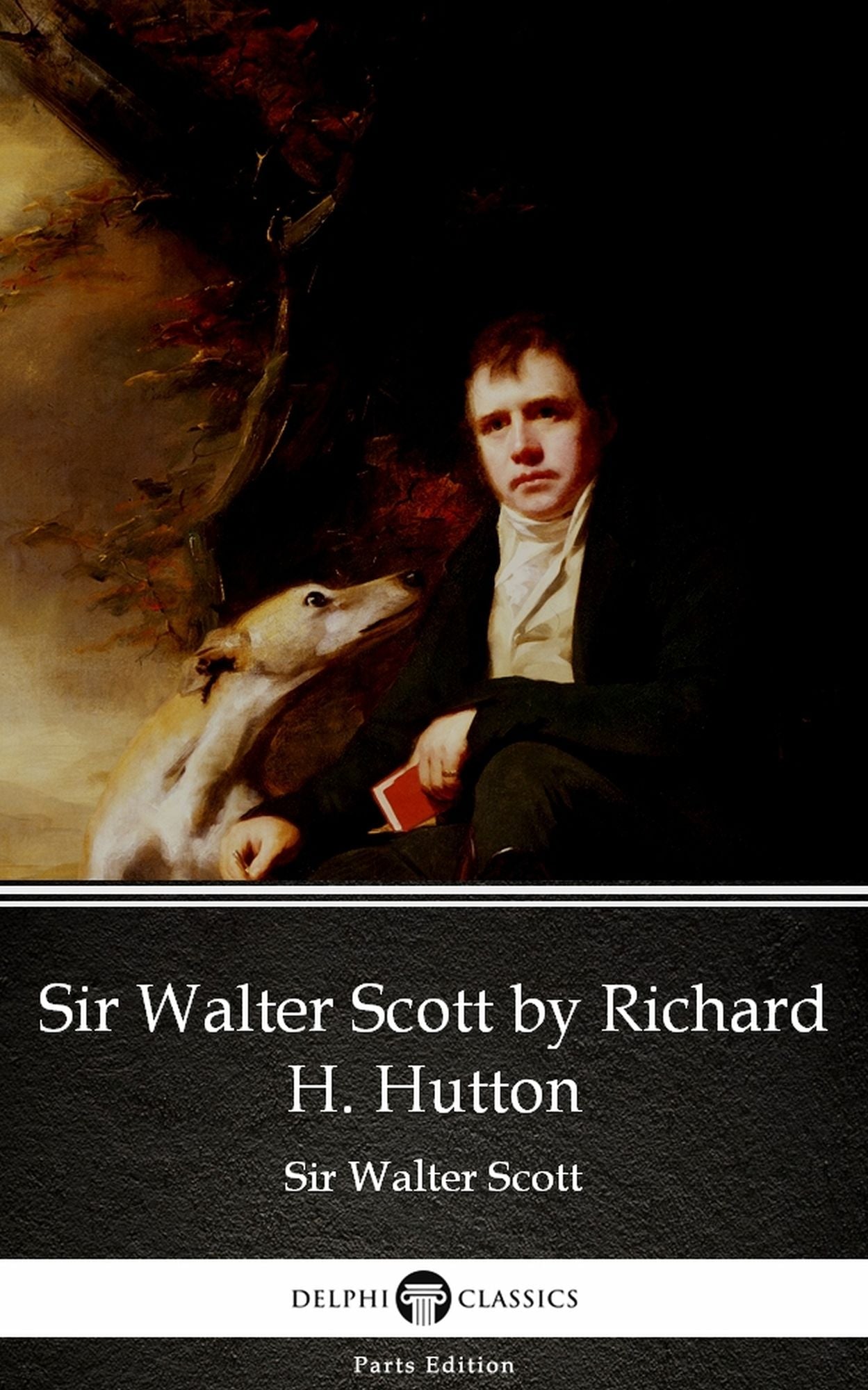 Sir Walter Scott by Richard H. Hutton by Sir Walter Scott (Illustrated)