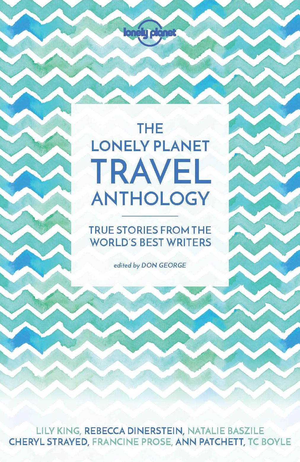 The Lonely Planet Travel Anthology: True Stories from the World's Best Writers